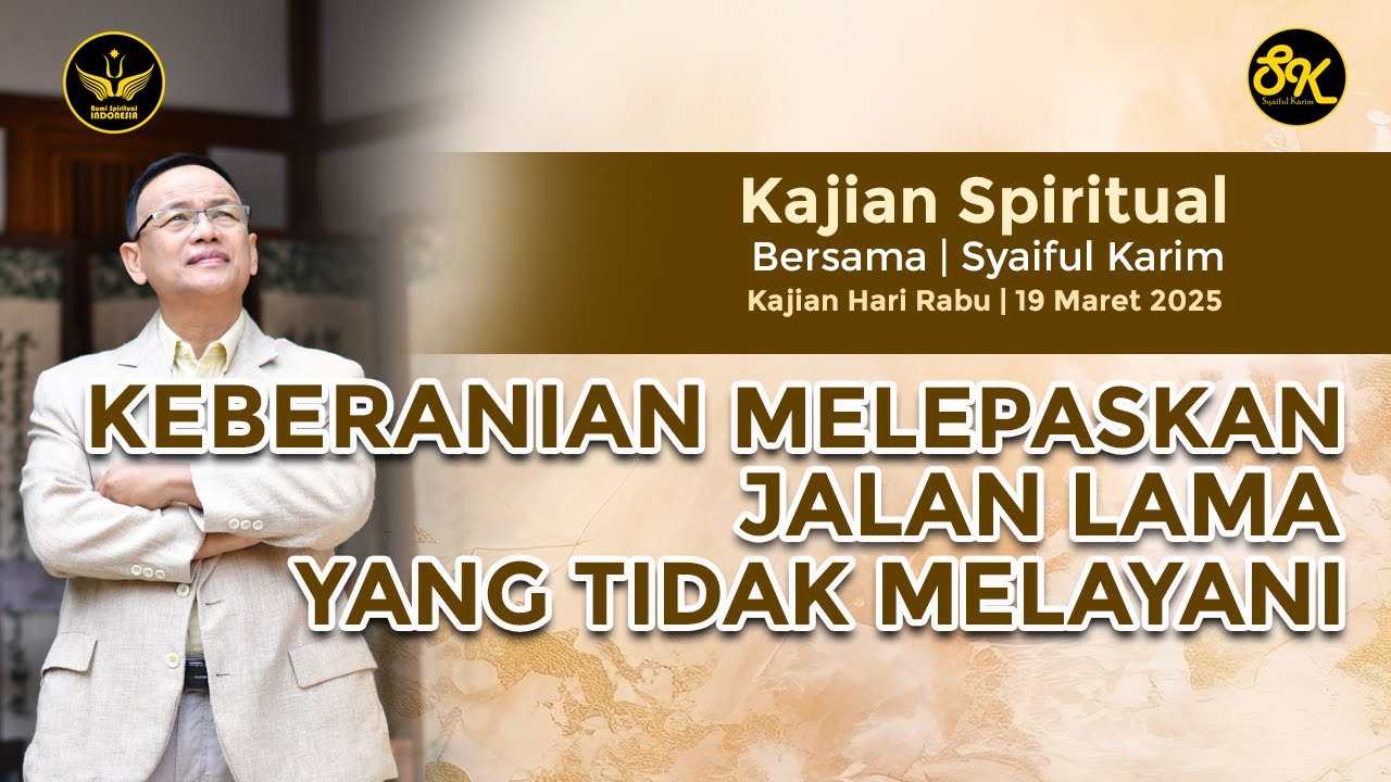 KAJIAN SPIRITUAL | KEBERANIAN MELEPASKAN JALAN LAMA YANG TIDAK MELAYANI | SYAIFUL KARIM | BSI