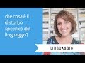 LINGUAGGIO: che cosa è il disturbo specifico del linguaggio?