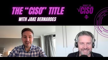The "CISO" Title with Jake Bernardes | Root To CISO Podcast