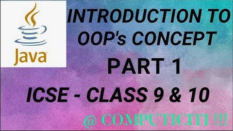 Introduction to Object Oriented Programming (OOP) Part 1 || ICSE Class 9 & 10 || COMPUTICITI !!!