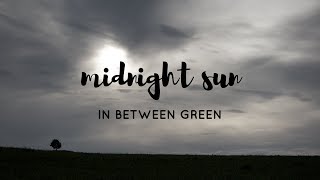 In Between Green - Midnight Sun (Offical Video)