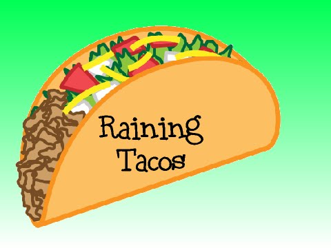 It s raining tacos