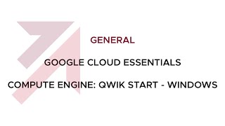 General | Google Cloud Essentials | Compute Engine: Qwik Start - Windows