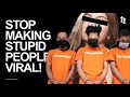 Stop making stupid people viral