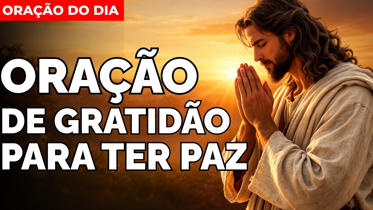 Oração de Gratidão para Paz e Proteção | Mensagem e Oração do Dia