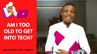 The Best Time To Get Into Tech || Talk to Coach Attah EP 4