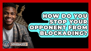 How Do You Stop Your Opponent From Blockading? - The Board Game Xpert