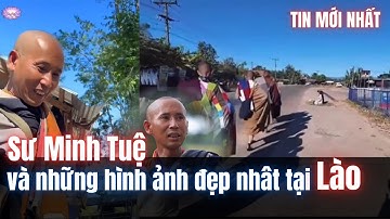 Tin Mới Nhất "Sư Minh Tuệ - Những Hình Ảnh Đẹp Nhất Tại Lào"
