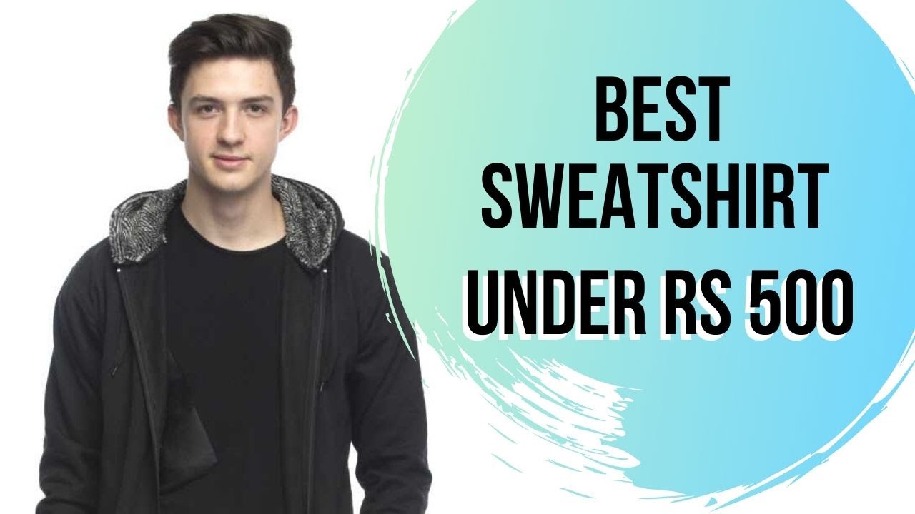 sweatshirt under 500