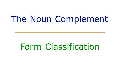 The Noun Complement: #9 Form Classification