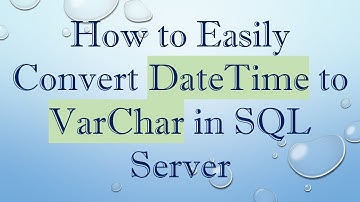 How to Easily Convert DateTime to VarChar in SQL Server