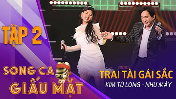 SONG CA GIẤU MẶT TẬP 2 | Trai Tài Gái Sắc -  Kim Tử Long, Như Mây