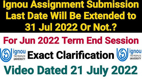 Ignou Assignment Submission Last Date Will Be Extended to 31 Jul 2022 or Not ? | Exact Clarification