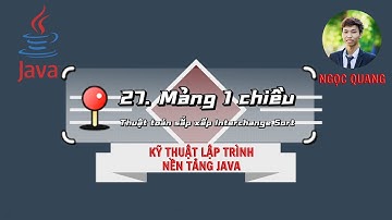 KTLT NỀN TẢNG VỚI JAVA | 27. Mảng 1 chiều | Thuật toán sắp xếp đổi chỗ trực tiếp (Interchange Sort)