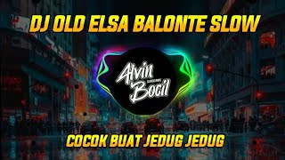 DJ OLD ELSA BALONTE SLOW / COCOK BUAT JEDUG JEDUG