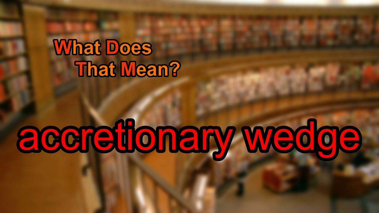 What Does Accretionary Wedge Mean YouTube what-does-accretionary-wedge-mean-youtube