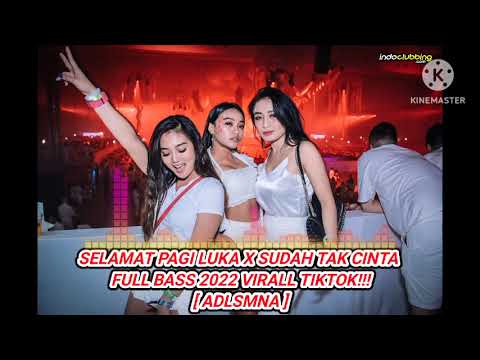 DJ SELAMAT PAGI LUKA X SUDAH TAK CINTA FULL BASS JUNGLEDUTCH 2022 VIRALL TIKTOK [ ADLSMNA ]