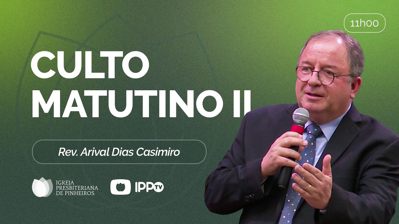 CULTO MATUTINO - 11H | Rev. Arival Dias Casimiro | Igreja Presbiteriana de Pinheiros | IPPTV