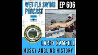 606 | Musky Angling History with Larry Ramsell - Modern Muskie Records, IGFA