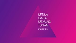 20151122 - Andreas SW - Ketika Cinta Menjadi Tuhan - Cactus Production