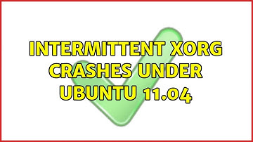Intermittent Xorg crashes under Ubuntu 11.04