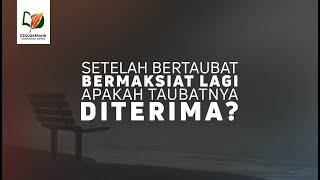Setelah Bertobat, Bermaksiat Lagi, Apakah Taubatnya Diterima?