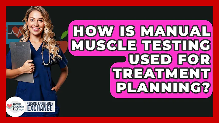 How Is Manual Muscle Testing Used For Treatment Planning? - Nursing Knowledge Exchange