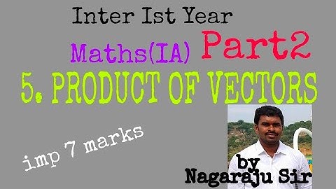 PRODUCT OF VECTORS PART2 by Nagaraju Sir/Inter Ist Year mathsIA/long qns
