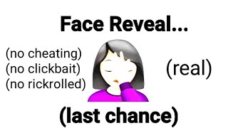 Real Face Reveal (Last Chance)