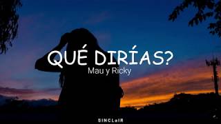 Mau y Ricky - QUÉ DIRÍAS? (Letra)