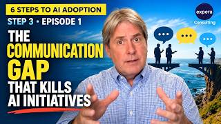 6 Steps to AI Adoption: Step 3 Episode 1 - The Communication Gap That Kills AI Initiatives