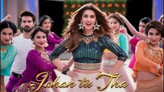 Jahan Tu Tha | New Song 2025 | New Hindi Song | Romantic Song | Item Song 2026 | Song