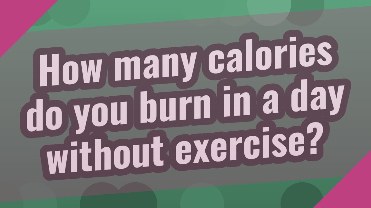 How many calories do you burn in a day without exercise? - YouTube