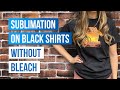 Best way to sublimate on black shirts without bleach 