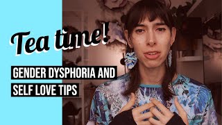 Tea 11 Transgender Gender Dysphoria And Self Love Tips In Accepting Your Body