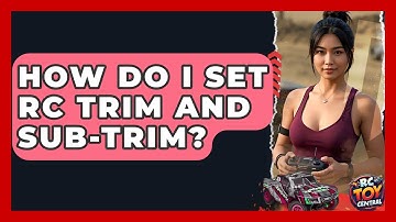 How Do I Set RC Trim And Sub-trim? - RC Toy Central