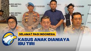 Kasus Kekerasan Anak Oleh Ibu Tiri di Bekasi - [Selamat Pagi Indonesia]