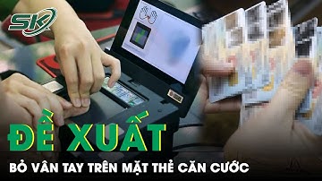 Đề Xuất Bỏ Vân Tay Trên Thẻ Căn Cước Nhằm Tăng Tính Bảo Mật | SKĐS