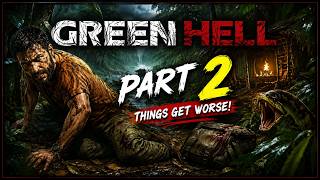 GREEN HELL PART 2 😱 Things Get Worse in the Jungle! 🌴 | No Commentary Gameplay