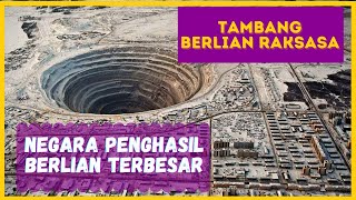 TAMBANG BERLIAN JUMBO! NEGARA PENGHASIL BERLIAN TERBESAR DI DUNIA