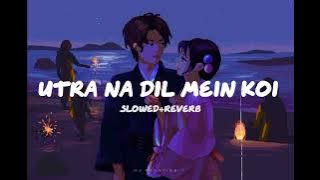 utra na dil mein koi[slowed reverb] 🎧🎶💫#slowedandreverb #lofisongs #bollywood