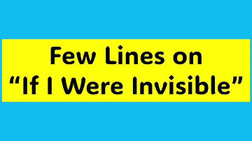 Few Lines on If I Were Invisible|Short essay on If I Were Invisible|About If I Were Invisible