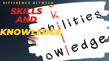 The difference between knowledge and skills | Knowledge vs skill
