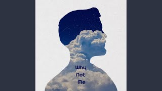 Why Not Me - by me