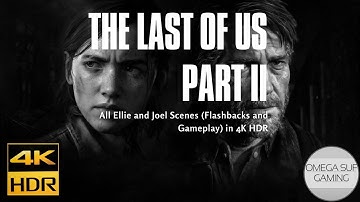 The Last Of Us Part 2 - All Ellie and Joel Flashbacks (playable scenes) 4k HDR PS4 Pro