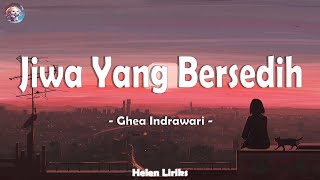 Jiwa Yang Bersedih - Ghea Indrawari (Lirik) Mix Playlist