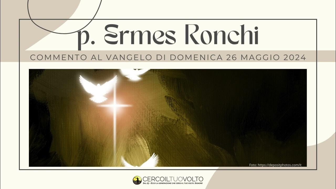 Vangelo Di Domenica 26 Maggio 2024 p. Ermes Ronchi - Commento al Vangelo di domenica 26 Maggio 2024 - YouTube