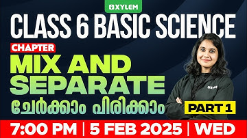 Class 6 Basic Science | Chapter: Mix And Separate / ചേർക്കാം പിരിക്കാം - Part 1 | Xylem Class 6