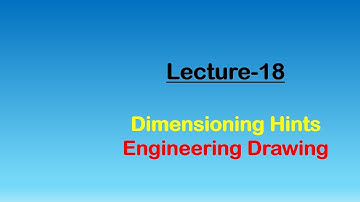 Engineering Drawing | Lecture-18 | Practical HInts for Dimensioning (Part-5)
