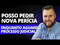 POSSO PEDIR NOVA PERÍCIA NO INSS ENQUANTO AGUARDO O PROCESSO JUDICIAL